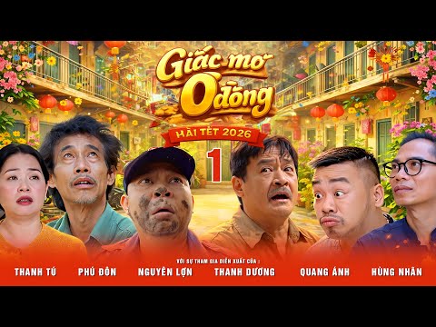 HÀI TẾT 2026 - GIẤC MƠ 0 ĐỒNG (TẬP 1) - PHÚ ĐÔN, NGUYÊN LỢN, QUANG ÁNH, THANH DƯƠNG, THANH TÚ...
