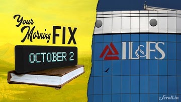 Your Morning Fix: What is the IL&FS fiasco?