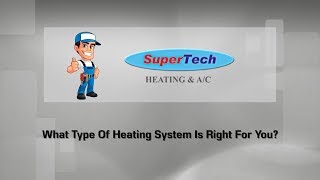 What Type Of Heating System Is Right For You | SuperTech HVAC in Timonium MD