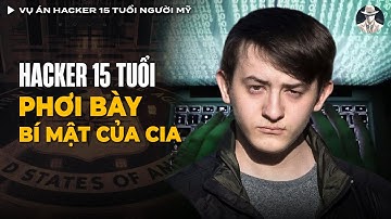 Vụ Án Hacker 15 Tuổi Người Mỹ Justin Gray Liverman Cả Gan Phơi Bày Bí Mật Của CIA | Vụ Án Có Thật