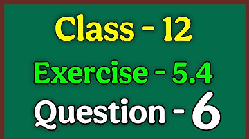 Class 12 Ex 5.4 Q6 Math | Class 12 Ex 5.4 Q6 | Q6 Ex 5.4 Class 12 Math | Ex 5.4 Q6 Class 12 Math