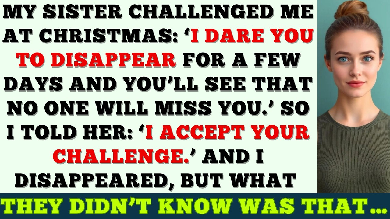 MY SISTER CHALLENGED ME AT CHRISTMAS: ‘I DARE YOU TO DISAPPEAR FOR A FEW DAYS AND YOU’LL SEE…’
