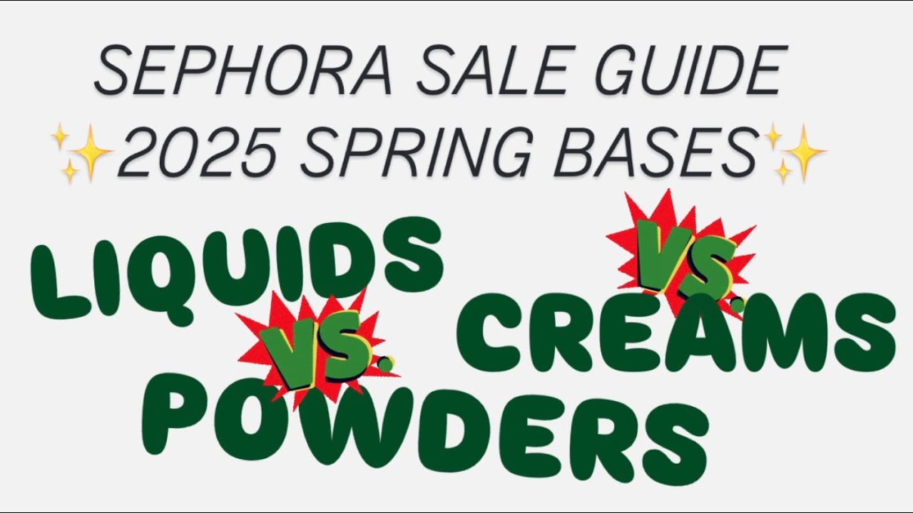 SEPHORA SPRING SALE GUIDE 2025 | TOP 3 BASE PRODUCTS IN EACH CATEGORY | LIQUIDS / CREAMS / POWDERS