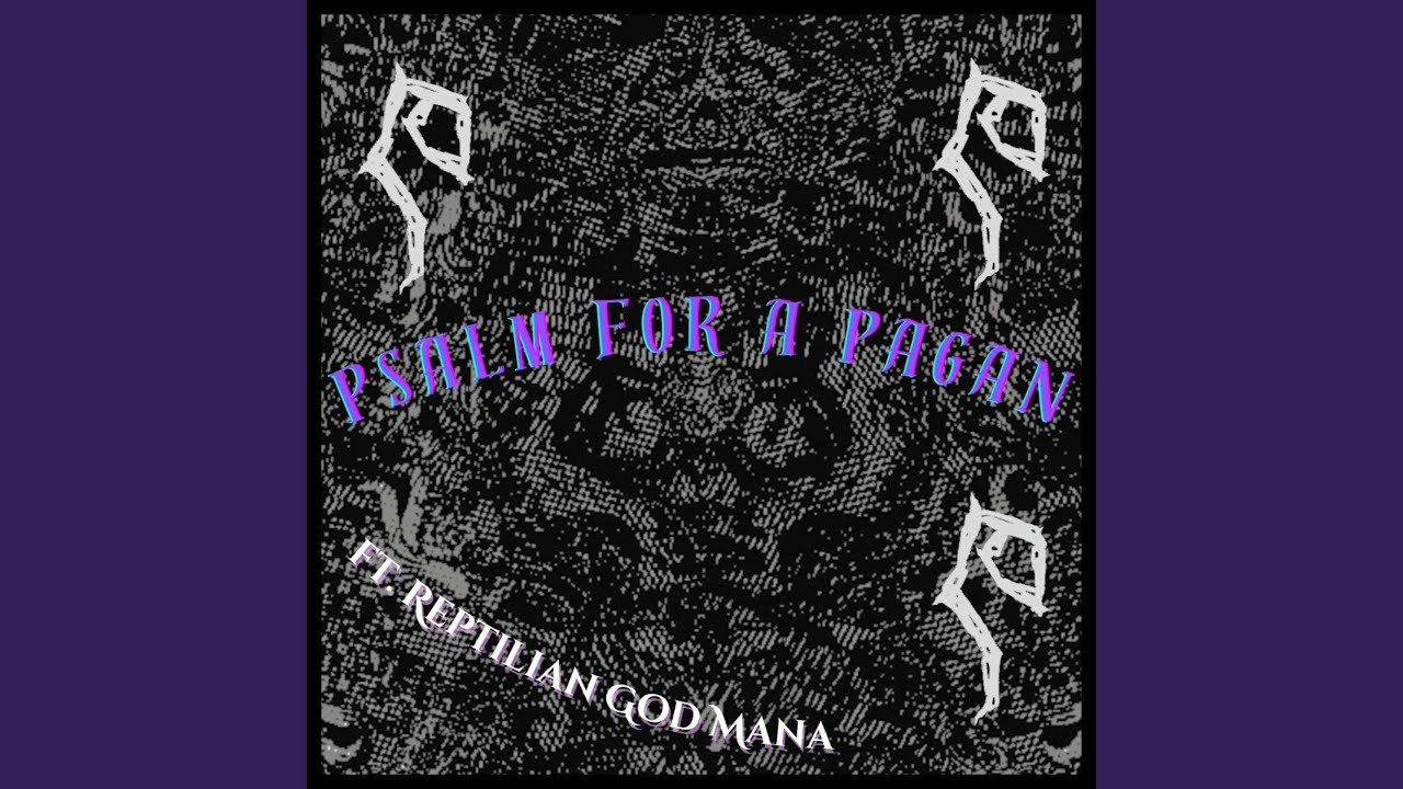 Psalm for a Pagan (feat. Reptilian God Mana)