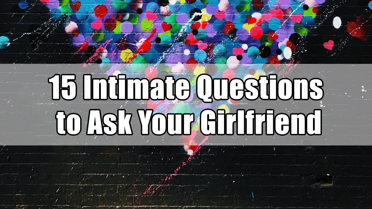 15 Intimate Questions to Ask Your Girlfriend YouTube