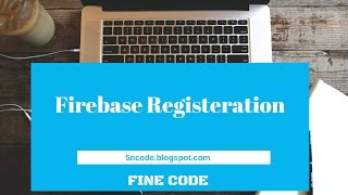 Tutorial -8 Simple Registration functionality using firebase authentication service
