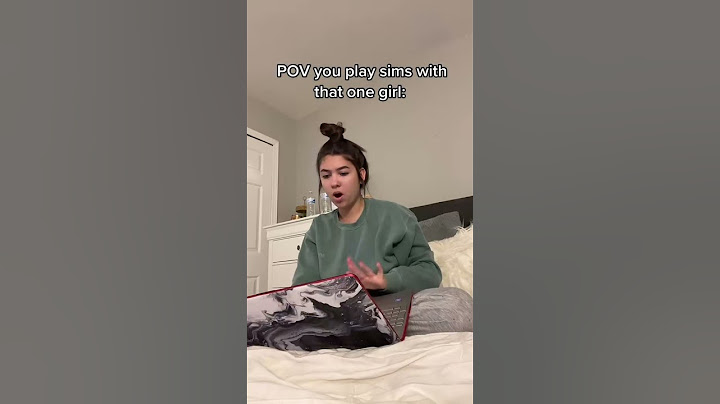 Pov you play sims with that one girl: