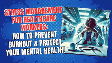 Stress Management for Healthcare Workers: How to Prevent Burnout & Protect Your Mental Health!