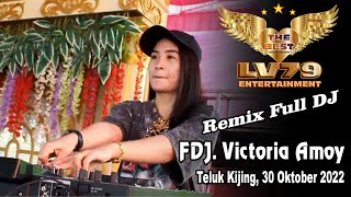 Remix Full DJ | LV 79 | FDJ. Victoria Amoy | Teluk Kijing, 30-10-22