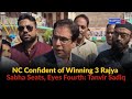 NC Confident of Winning 3 Rajya Sabha Seats, Eyes Fourth: Tanvir Sadiq