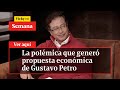 🔴  La polémica que generó propuesta económica de Gustavo Petro | Vicky en Semana