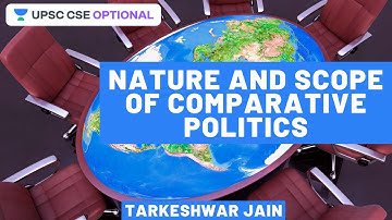 Nature and Scope of Comparative Politics Part 2 | PSIR Paper 2 Part A | UPSC CSE/IAS 2021