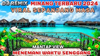 DJ REMIX MINANG VIRAL TERBARU 2024-PAS NEMENIN WAKTU SENGGANG