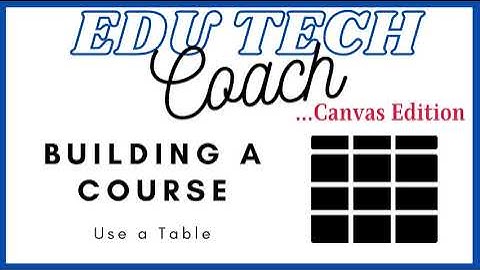 Canvas Framework: Building a Course- Use a Table