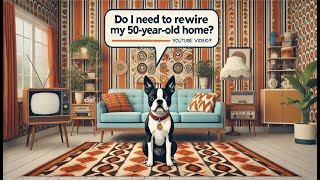 Do I need to rewire my entire home if it’s over 50 years old?
