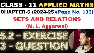 3 Question Ex 5.2 l Chapter 5 l SETS AND RELATIONS l Class 11th Applied Maths l M L Aggarwal 2024-25