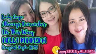 Lady Gaga - Always Remember Us This Way Cover By Nella Kharisma ( Dangdut Koplo 2019 )