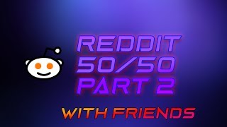 OH NUUUUUUU- ~ Reddit 50/50 #2 feat. Friends