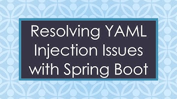 Resolving YAML Injection Issues with Spring Boot