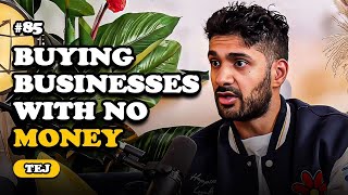 Buying Businesses with Little to No Money | Bread & Butter Podcast - Ep 85 Ft. Tej
