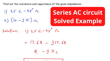 Series AC Circuit Example | Find out the resistance and capacitance of the given impedances
