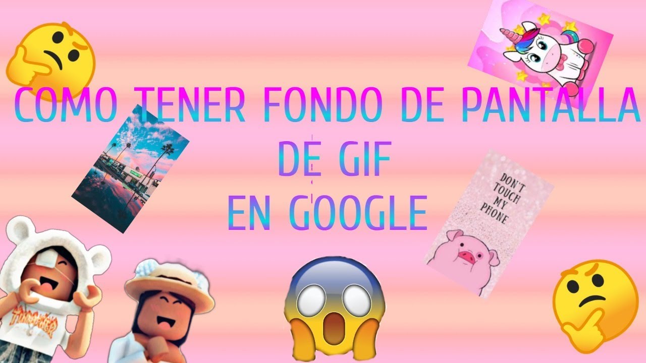 COMO TENER  FONDO DE PANTALLA EN GOOGLE EN GIF  Las 