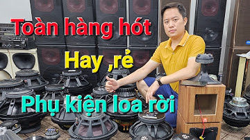 Kho loa bass rời hót quá,Hay,rẻ,hàng chuẩn giá từ 700k.LH zalo:0971.088.499