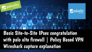 Palo Alto Firewall Site To Site Ipsec Vpn Configuration   Panos   Policy Based Vpn