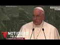 Discurso del Papa Francisco ante la Asamblea General de la ONU | Noticiero | Noticias Telemundo