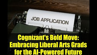 Cognizant's Bold Move: Embracing Liberal Arts Grads for the AI-Powered Future