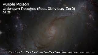 Unknown Reaches - Purple Poison (Feat. 0blivious_Zer0)