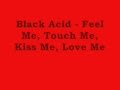 Black Acid - Feel Me, Touch Me, Kiss Me, Love Me