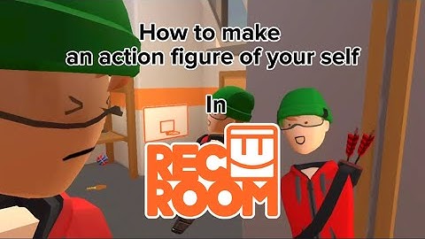 How to create a mini action figure of yourself in rec room