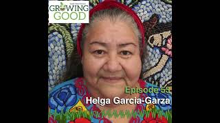 Hobby Farms Presents: Growing Good ) Ep. 53, Helga Garcia-Garza