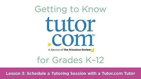 Tutor.com for Grades K-12 | Lesson 3: Schedule a Tutoring Session with a Tutor.com Tutor