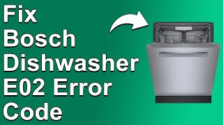 How To Fix Bosch Dishwasher E02 Error Code - Meaning, Causes, & Solutions (Easy Fix!)