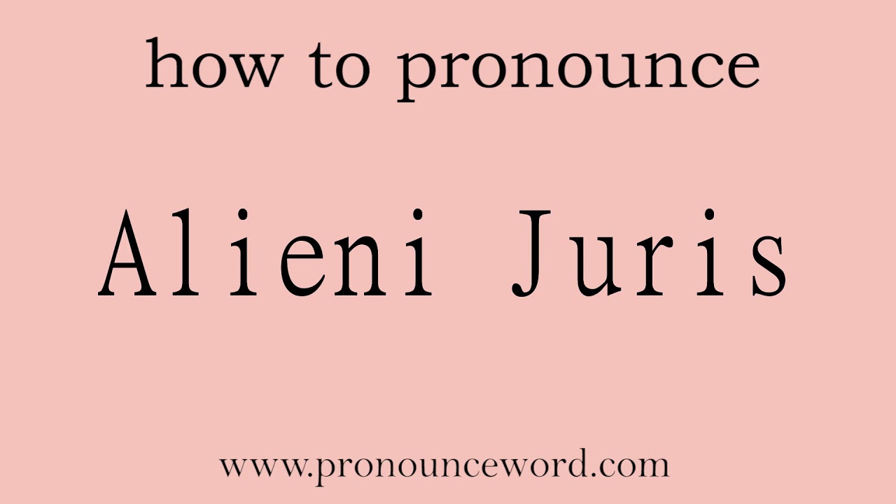 Alieni Juris How to pronounce Alieni Juris in english (correct!).Start