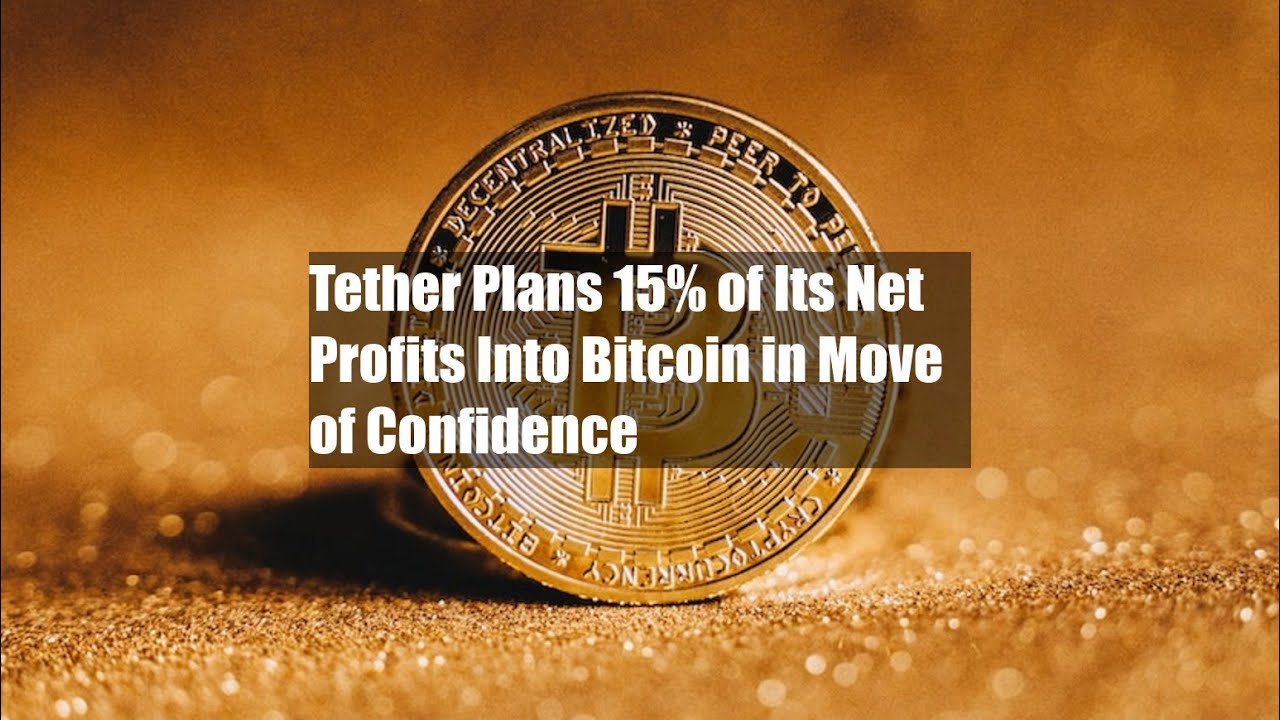 Tether Plans 15% of Its Net Profits Into Bitcoin in Move of Confidence