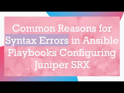 Common Reasons for Syntax Errors in Ansible Playbooks Configuring Juniper SRX