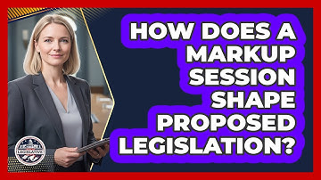 How Does A Markup Session Shape Proposed Legislation?