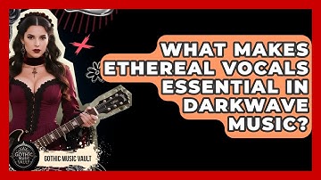 What Makes Ethereal Vocals Essential In Darkwave Music? - Goth Music Vault