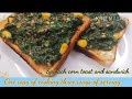 Spinach & Corn toast | Spinach & Corn Cheese Sandwich - Cafe style