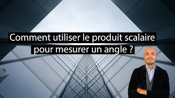 Comment utiliser le produit scalaire pour mesurer un angle ?