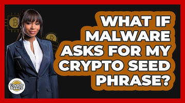 What If Malware Asks For My Crypto Seed Phrase? - CryptoBasics360.com