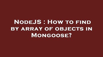 NodeJS : How to find by array of objects in Mongoose?