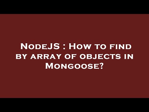 NodeJS : How to find by array of objects in Mongoose?