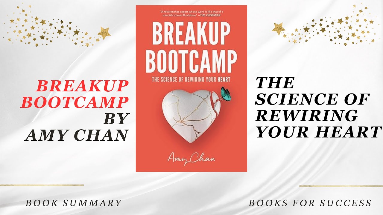 Breakup Bootcamp: The Science of Rewiring Your Heart by Amy Chan. Book Summary