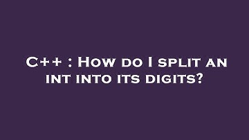C++ : How do I split an int into its digits?