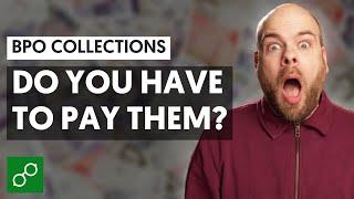 BPO Collections - Do you have to pay?