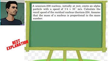 A uranium-238 nucleus, initially at rest, emits an alpha particle with a speed of 1.4 × 10 7 m/s
